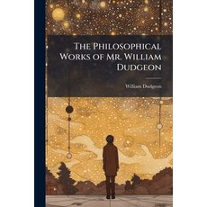 (영문도서)The Philosophical Works of Mr. William Dudgeon Paperback, Hutson Street Press, English, 9781023968195