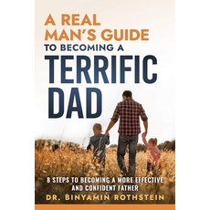 (영문도서)A Real Man's Guide to Becoming a Terrific Dad: A Step by Step Approach to Becomi... Paperback, Terrific Dads, English, 9798218626778