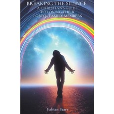 (영문도서) Breaking The Silence: A Christian's Guide to Loving Their LGBTQ+ Family Members Paperback, Fabian Starr, English, 9798215288535