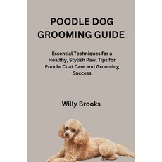 (영문도서)Poodle Dog Grooming Guide: Essential Techniques for a Healthy Stylish Paw Tips... Paperback, Independently Published, English, 9798269628707