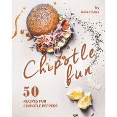 Chipotle Fun: 50 Recipes for Chipotle Peppers Paperback, Independently Published