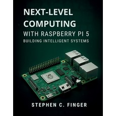 (영문도서)Next-Level Computing with Raspberry Pi 5: Building Intelligent Systems Paperback, Independently Published, English, 9798264902406