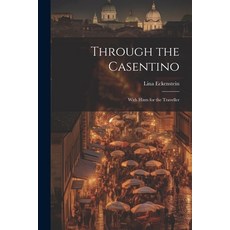(영문도서) Through the Casentino: With Hints for the Traveller Paperback, Legare Street Press, English, 9781021888174