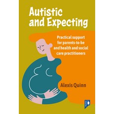 (영문도서) Autistic and Expecting: Practical Support for Parents to Be and Health and Social Care Pract... Paperback, Pavilion Publishing and Med..., English, 9781914010859