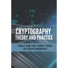 Cryptography Theory And Practice: What Are The Three Types Of Cryptography?: Cryptography Theory And... Paperback, Independently Published, English, 9798726988412