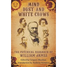 (영문도서) Mind-Dust and White Crows: The Psychical Research of William James Paperback, White Crow Books, English, 9781786772046