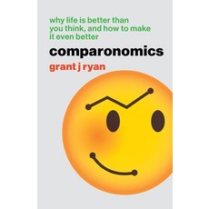 (영문도서) Comparonomics: Why Life is Better Than You Think and How to Make it Even Better Paperback, Big Idea Publishing Company