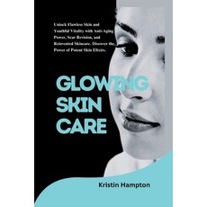 (영문도서) Glowing Skin Care: Unlock Flawless Skin and Youthful Vitality with Anti-aging Power Scar Rev... Paperback, Independently Published, English, 9798879422498