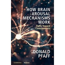(영문도서) How Brain Arousal Mechanisms Work: Paths Toward Consciousness Paperback, Cambridge University Press, English, 9781108433334