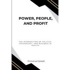 (영문도서) Power People and Profit: The Intersection of Politics Psychology and Busine... Paperback, Emmanuel Joseph, English, 9780978094881