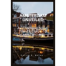 (영문도서) Amsterdam Unveiled: A Comprehensive Travel Guide to Amsterdam Paperback, Independently Published, English, 9798856224268