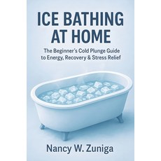 (영문도서)Ice Bathing At Home: The Beginner's Cold Plunge Guide to Energy Recovery & Stre... Paperback, Independently Published, English, 9798268245318