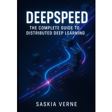 (영문도서)Deepspeed: THE COMPLETE GUIDE TO DISTRIBUTED DEEP LEARNING: Train large models e... Paperback, Independently Published, English, 9798274074001
