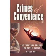 (영문도서)Crime of Convenience: The Everyday Frauds You Never Notice Paperback, Independently Published, English, 9798269655239