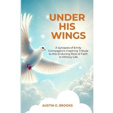 (영문도서) Under His Wings: A Synopsis of Emily Compagno's Inspiring Tribute to the Enduri... Paperback, Independently Published, English, 9798302620972