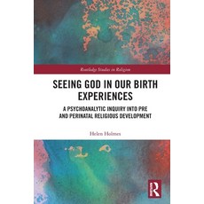 (영문도서) Seeing God in Our Birth Experiences: A Psychoanalytic Inquiry into Pre and Perinatal Religiou... Paperback, Routledge, English, 9780367517557