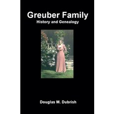 (영문도서)Greuber Family History and Genealogy Paperback, Douglas M. Dubrish, English, 9798232926908
