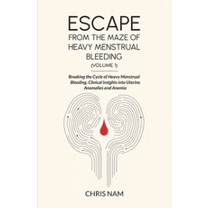 (영문도서) Escape from the Maze of Heavy Menstrual Bleeding (Volume 1): Breaking the Cycle... Paperback, Independently Published, English, 9798310281851