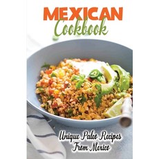 (영문도서) Mexican Cookbook: Unique Paleo Recipes From Mexico: Unique Paleo Recipes Paperback, Independently Published, English, 9798470822352
