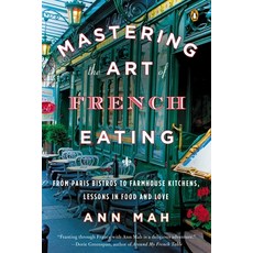 (영문도서) Mastering the Art of French Eating: From Paris Bistros to Farmhouse Kitchens Lessons in Food... Paperback, Penguin Books, English, 9780143125921