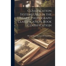 (영문도서) Classification Systems Used in the Library. Photograph Classification Book Classification Paperback, Legare Street Press, English, 9781021462008