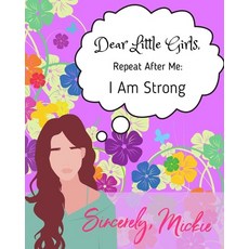 Dear Little Girls: Repeat After Me: I Am Strong Paperback, Blue Moth Press LLC, English, 9781735948331