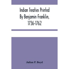 Indian Treaties Printed By Benjamin Franklin 1736-1762 Paperback, Alpha Edition, English, 9789354484605
