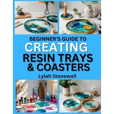 (영문도서)Beginner's Guide to Creating Resin Trays & Coasters: Craft Functional Art Pieces... Paperback, Independently Published, English, 9798263239312