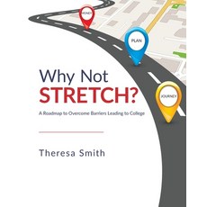 Why Not Stretch?: A Roadmap to Overcome Barriers Leading to College Paperback, Ten16 Press, English, 9781645382256