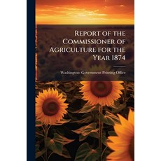 (영문도서)Report of the Commissioner of Agriculture for the Year 1874 Paperback, Nabu Press, English, 9781146193429