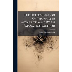 (영문도서)The Determination Of Thorium In Monazite Sand By An Emanation Method Hardcover, Hutson Street Press, English, 9781024793970