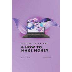 (영문도서) A Guide on AI Art: & How to Make Money Paperback, Independently Published, English, 9798865511687