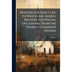 (영문도서)Prayers for Daily Use to Which Are Added Prayers for Special Occasions From t... Paperback, Hutson Street Press, English, 9781024138184