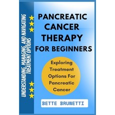 (영문도서)Pancreatic Cancer Therapy for Beginners: Understanding Managing And Navigating... Paperback, Independently Published, English, 9798286304295