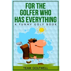 For the Golfer Who Has Everything: A Funny Golf Book Paperback, Independently Published