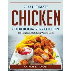 (영문도서) 2022 Ultimate Chicken Cookbook: 100 Simple and Satisfying Ways to Cook Paperback, Arthur S. Tooley, English, 9781804389683