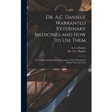 (영문도서) Dr. A.C. Daniels' Warranted Veterinary Medicines and How to Use Them: the Causes Symptoms a... Hardcover, Legare Street Press, English, 9781013791895
