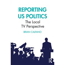 (영문도서)Reporting Us Politics: The Local TV Perspective Paperback, Routledge, English, 9781032514130