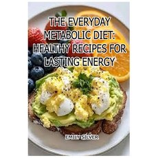 (영문도서)The Everyday Metabolic Diet: Healthy Recipes for Lasting Energy: Whole-Food Reci... Paperback, Independently Published, English, 9798294998141