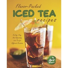Flavor-Packed Iced Tea Recipes: Exciting Easy And Refreshing Iced Tea for Different Occasions Paperback, Independently Published, English, 9798742402725