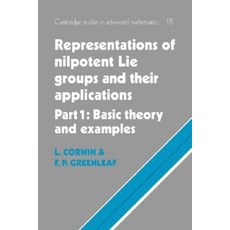 Representations of Nilpotent Lie Groups and Their Applications:"Volume 1 Part 1 Basic Theory ..., Cambridge University Press