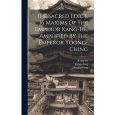 (영문도서) The Sacred Edict 16 Maxims Of The Emperor Kang-he Amplified By The Emperor Yoong-ching Hardcover, Legare Street Press, English, 9781020952241