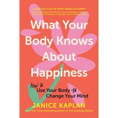 (영문도서)What Your Body Knows about Happiness: How to Use Your Body to Change Your Mind Paperback, Sourcebooks, English, 9781464216176 Sourcebooks, English, 9781464216176