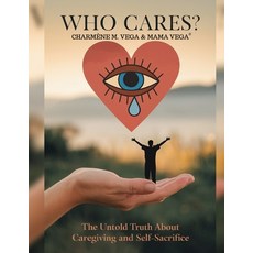 (英文圖書)Who Cares ?: The Untold Truth About Caregiving and Self-Sacrifice 平裝版, Independently Published, English