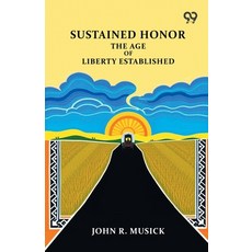 (영문도서)Sustained Honor: The Age Of Liberty Established Paperback, Double 9 Books, English, 9789377500054 Double 9 Books, English, 9789377500054