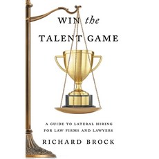 (영문도서) Win the Talent Game: A Guide to Lateral Hiring for Law Firms and Lawyers Hardcover, Houndstooth Press, English, 9781544544182