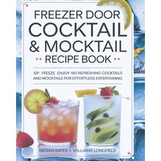 (영문도서) Freezer Door Cocktail & Mocktail Recipe Book: Sip Freeze Enjoy 160 Refreshing C... Paperback, Independently Published, English, 9798302993038