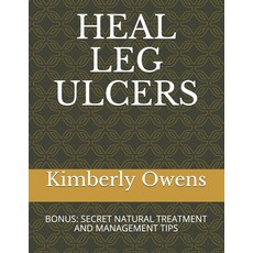 Heal Leg Ulcers: Bonus: Secret Natural Treatment and Management Tips Paperback, Independently Published, English, 9798726072678