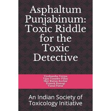 Asphaltum Punjabinum: Toxic Riddle for the Toxic Detective: An Indian Society of Toxicology Initiative Paperback, Independently Published, English, 9798577437626