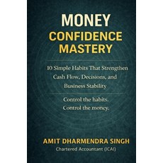 (영문도서)Money Confidence Mastery: 10 Simple Habits That Strengthen Cash Flow Decisions ... Paperback, Independently Published, English, 9798279398928